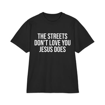 GOD Above™ “The Streets Don’t Love You- T Shirt