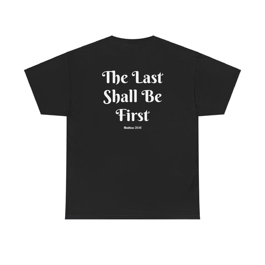 GOD Above™ The Last Shall Be First T-Shirt